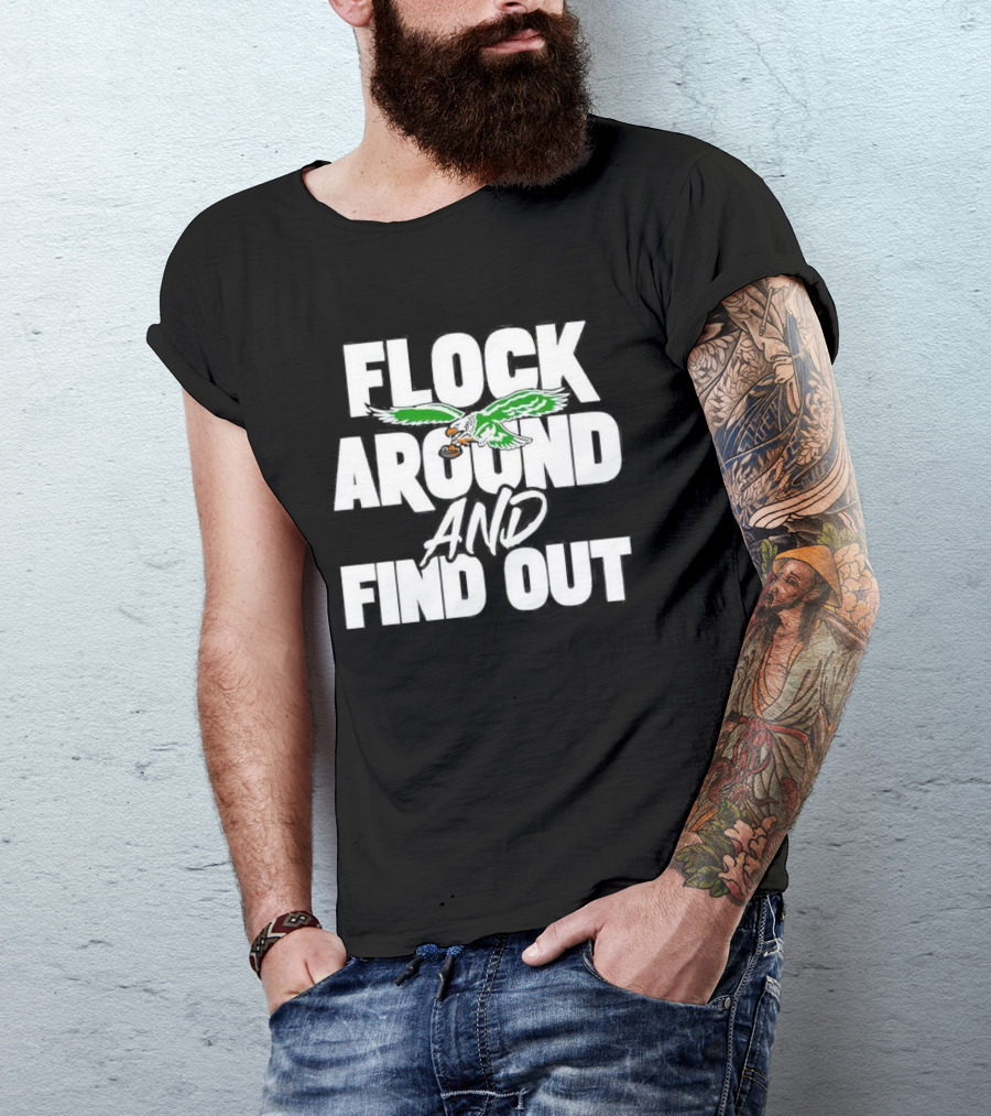 Philadelphia Eagles Flock Around And Find Out Bold Green Eagle Football T-Shirt