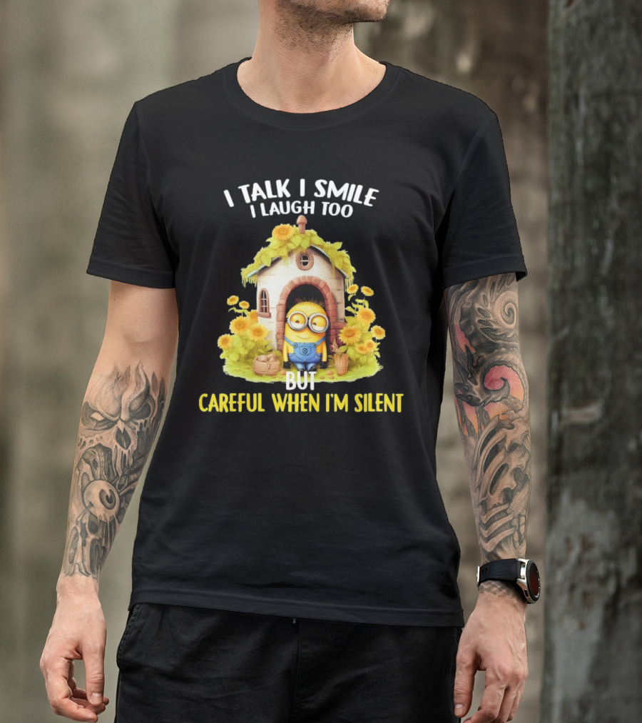 Dave Minion I Talk I Smile I Laugh Too But Careful When I'm Silent Garden House T-Shirt