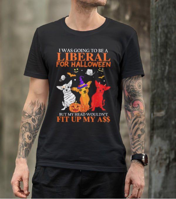 I Was Going To Be A Liberal For Halloween But My Head Wouldn't Fit Up My A$$ Dogs Halloween Pumpkins And Bats T-Shirt