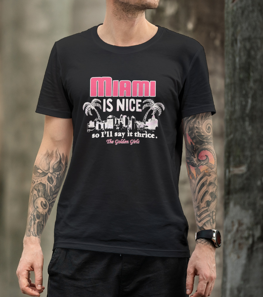 Miami Is Nice So I’ll Say It Thrice The Golden Girls Fun Cityscape Palm Trees T-Shirt