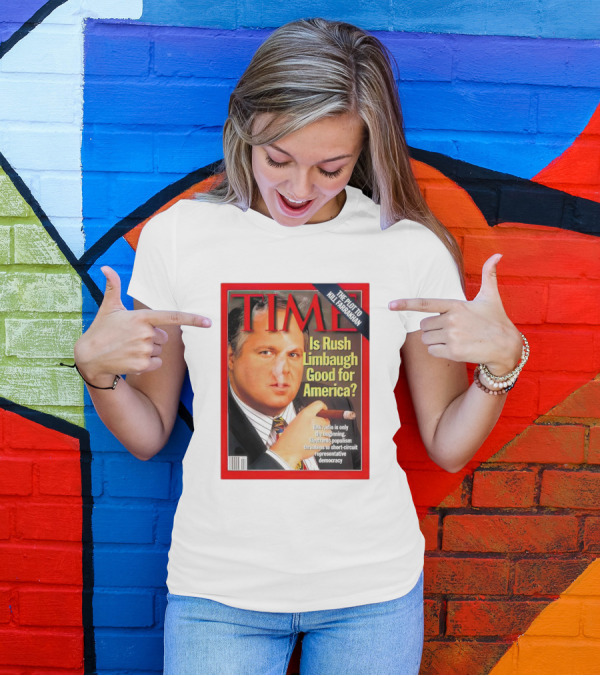 TIME Is Rush Limbaugh Good For America Talk Radio Populism Threatens Democracy T-Shirt
