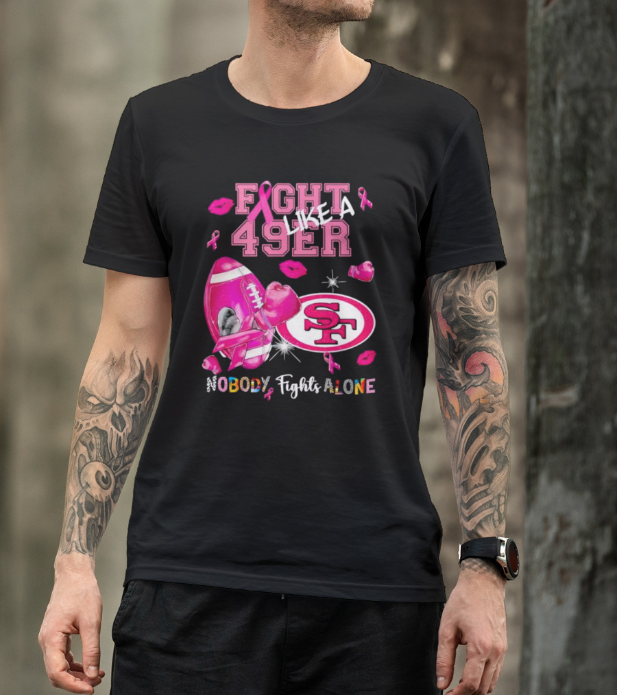 Fight Like A 49er SF Nobody Fights Alone Breast Cancer Awareness T-Shirt
