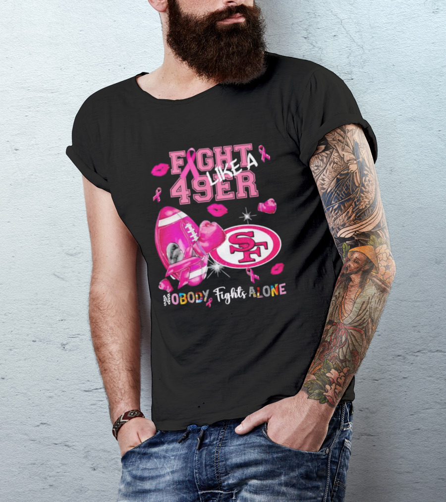Fight Like A 49er SF Nobody Fights Alone Breast Cancer Awareness T-Shirt
