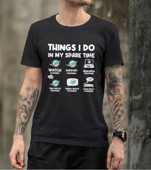 Things I Do In My Spare Time Watch Support Research Talk About Thinks About Dream About Dolphins Miami T-Shirt