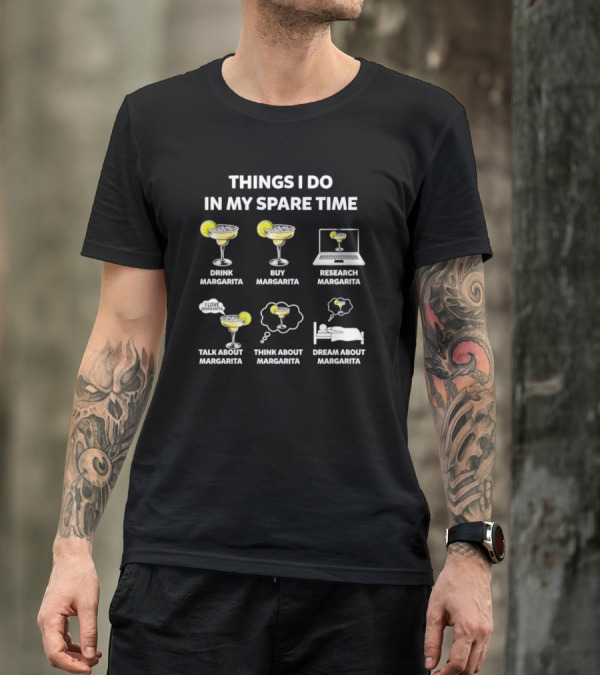 Things I Do In My Spare Time Drink Margarita Buy Research Talk Think Dream T-Shirt