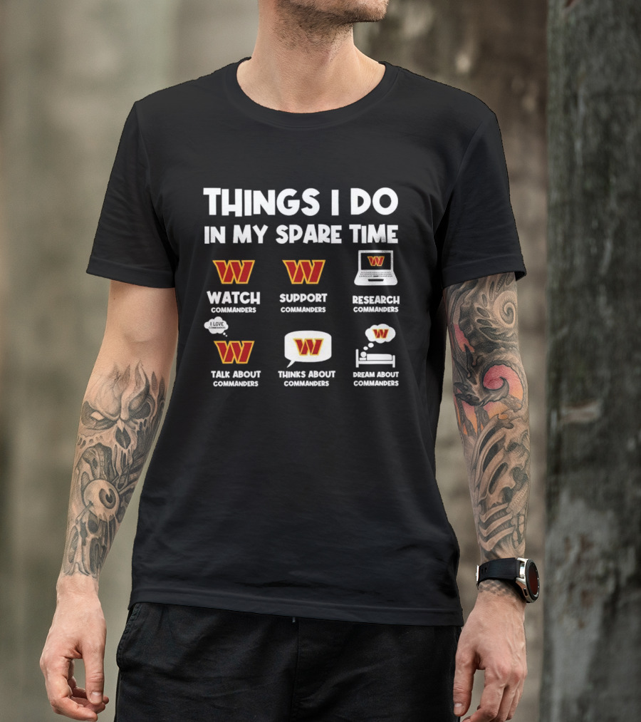 Things I Do In My Spare Time Watch Support Research Talk About Thinks About Dream About Washington Commanders T-Shirt