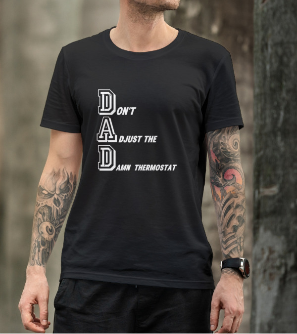 Dad Don't Adjust The Damn Thermostat T-Shirt