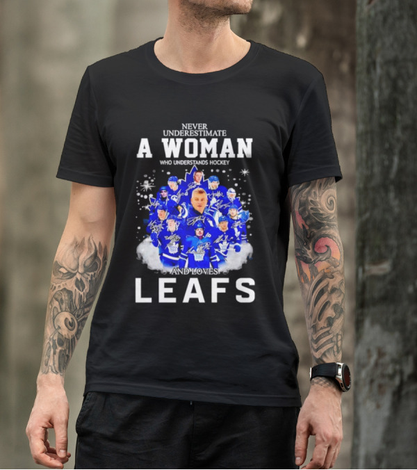 Never Underestimate A Woman Who Understands Hockey And Loves Leafs Players And Signatures T-Shirt