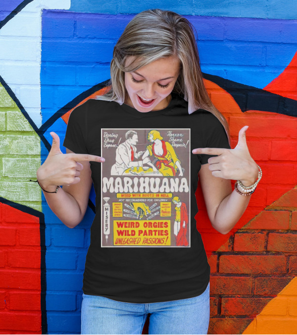 Marihuana Weird Orgies Wild Parties Unleashed Passions Horror Shame Despair Daring Drug Expose Weed With Roots In Hell Misery Not Recommended For Children T-Shirt