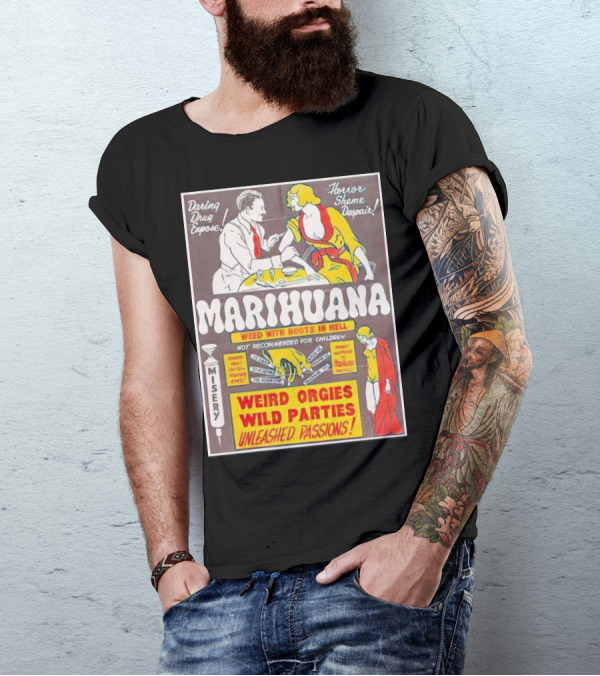 Marihuana Weird Orgies Wild Parties Unleashed Passions Horror Shame Despair Daring Drug Expose Weed With Roots In Hell Misery Not Recommended For Children T-Shirt