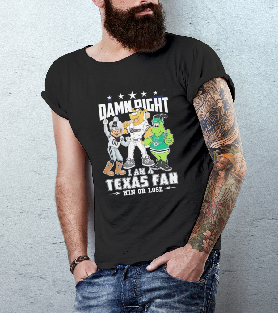 Damn Right I Am A Texas Fan Win Or Lose With Cowboys Rangers Stars Mascots T-Shirt