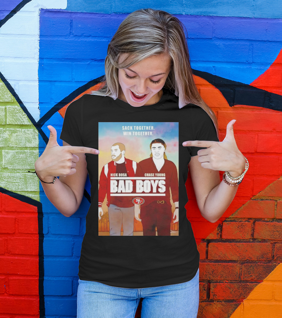 Nick Bosa Chase Young Bad Boys Sack Together Win Together 49ers T-Shirt