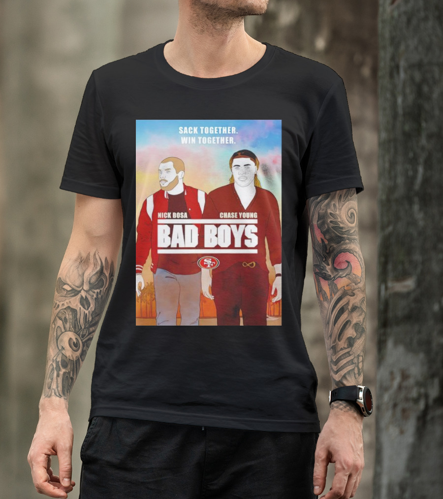 Nick Bosa Chase Young Bad Boys Sack Together Win Together 49ers T-Shirt