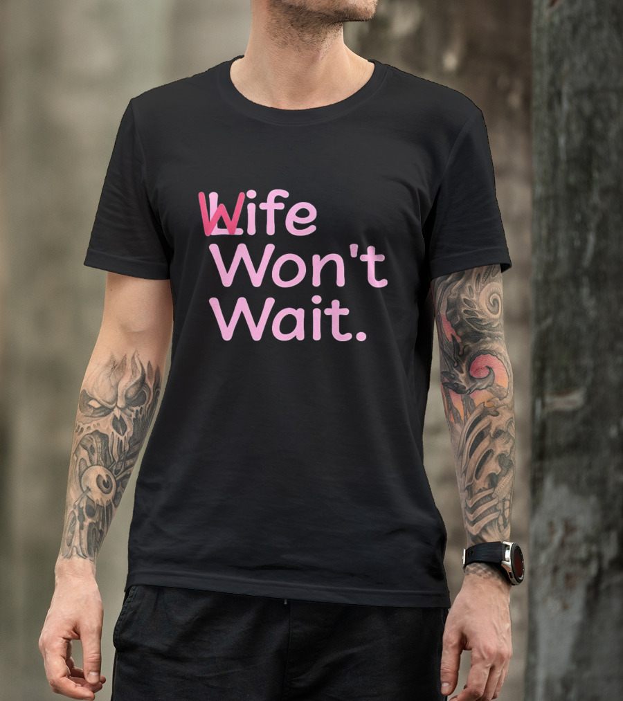 Wife Won't Wait Bold Pink T-Shirt