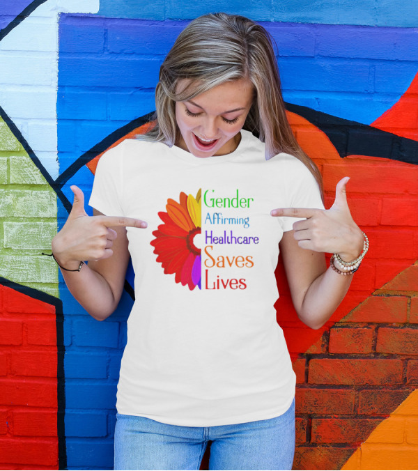 Gender Affirming Healthcare Saves Lives Sunflower T-Shirt