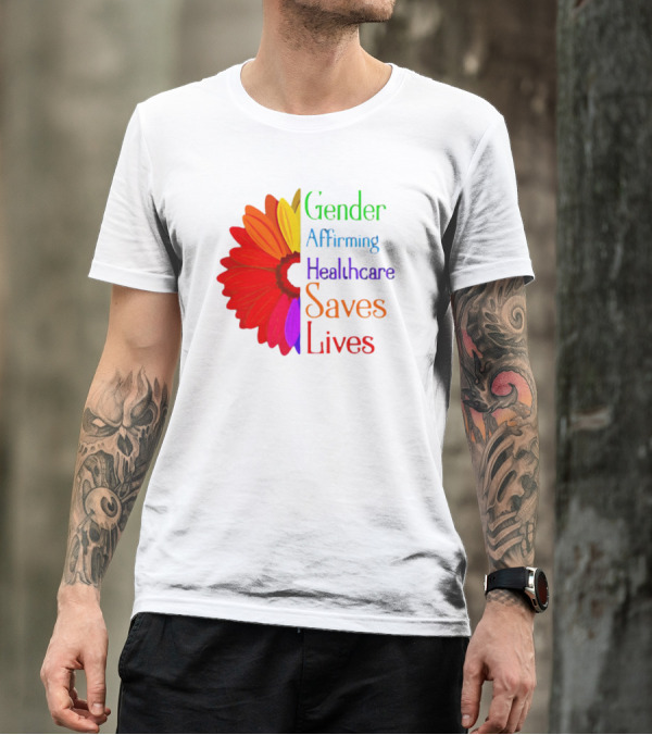 Gender Affirming Healthcare Saves Lives Sunflower T-Shirt