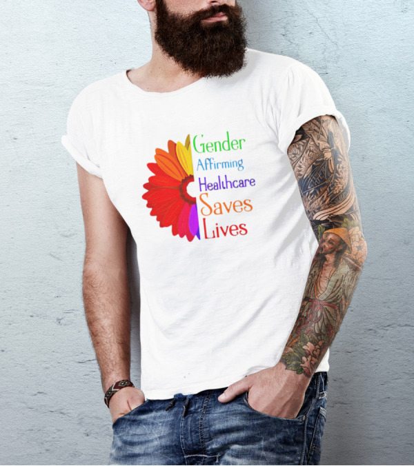 Gender Affirming Healthcare Saves Lives Sunflower T-Shirt