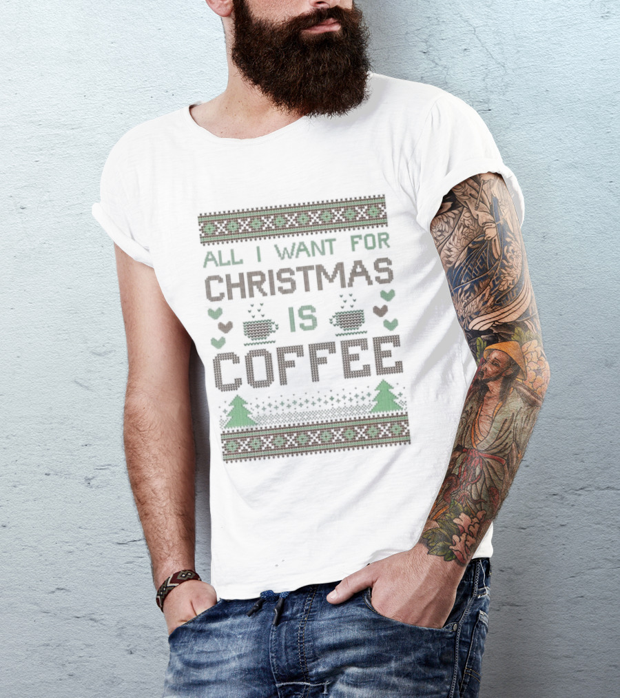 All I Want For Christmas Is Coffee Ugly T-Shirt