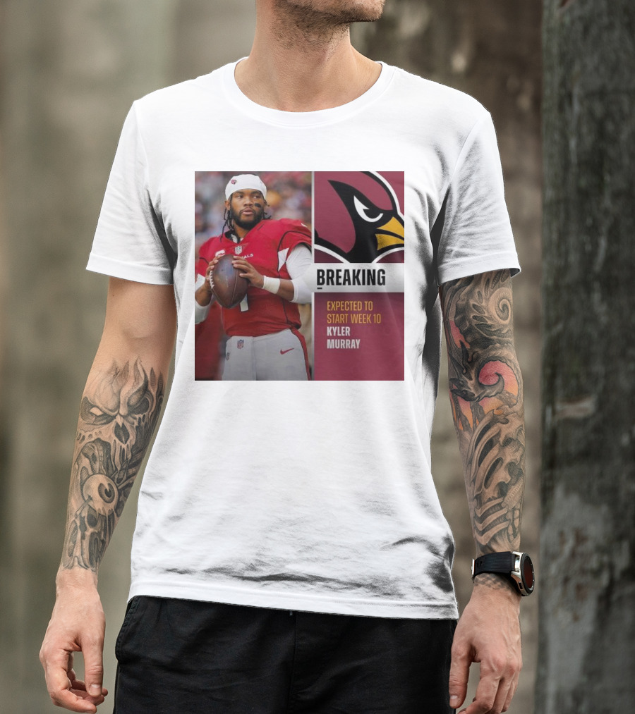 Breaking Kyler Murray Expected To Start Week 10 T-Shirt