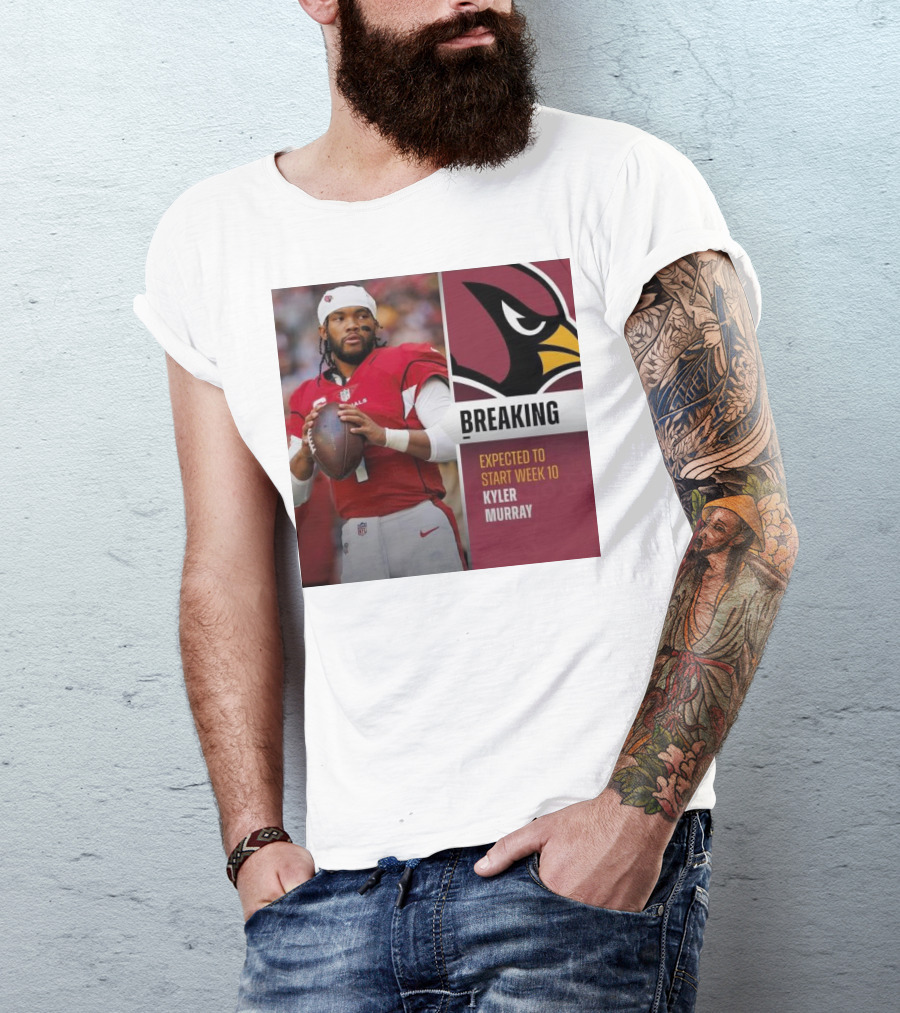 Breaking Kyler Murray Expected To Start Week 10 T-Shirt