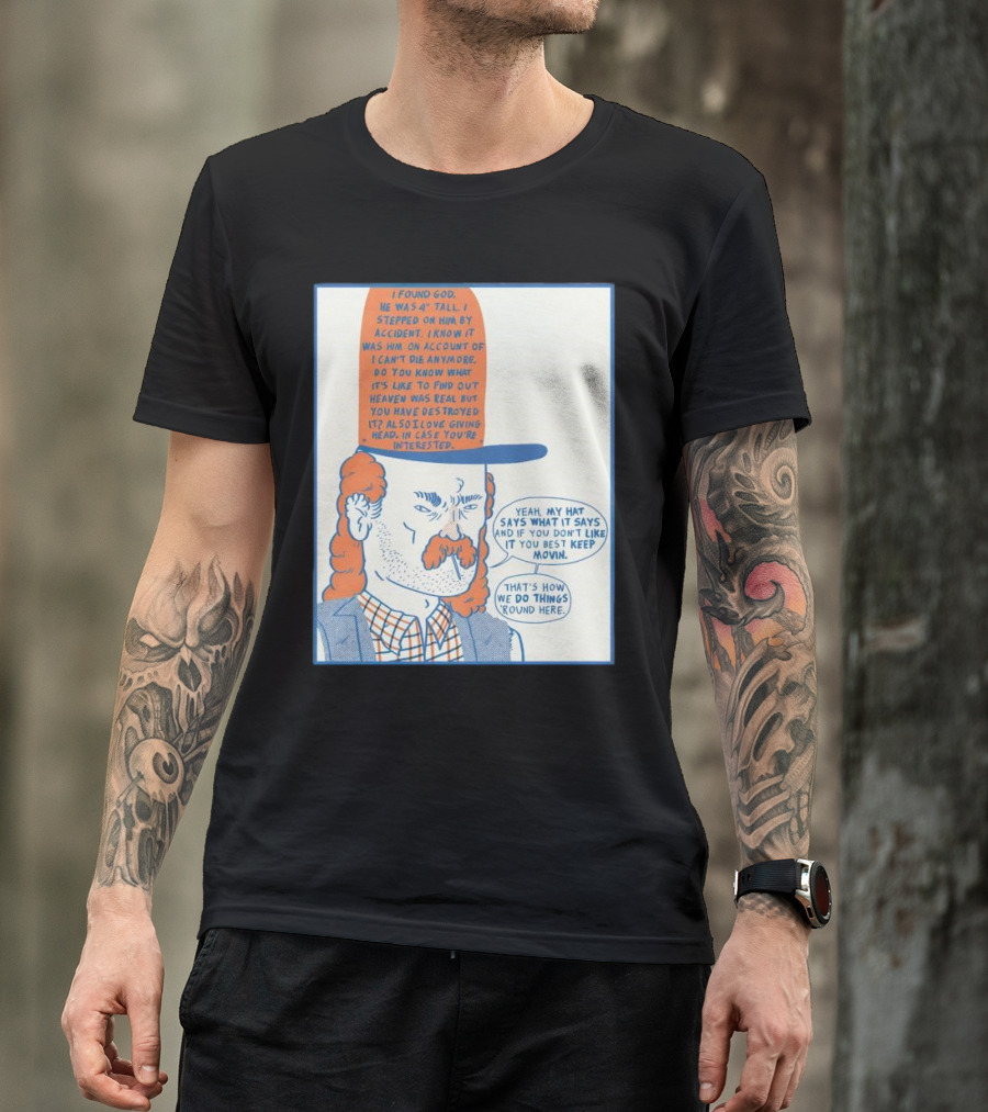 I Found God He Was 4 Tall I Stepped On Him Accident Destroyed Heaven Yeah My Hat Says What It Says T-Shirt