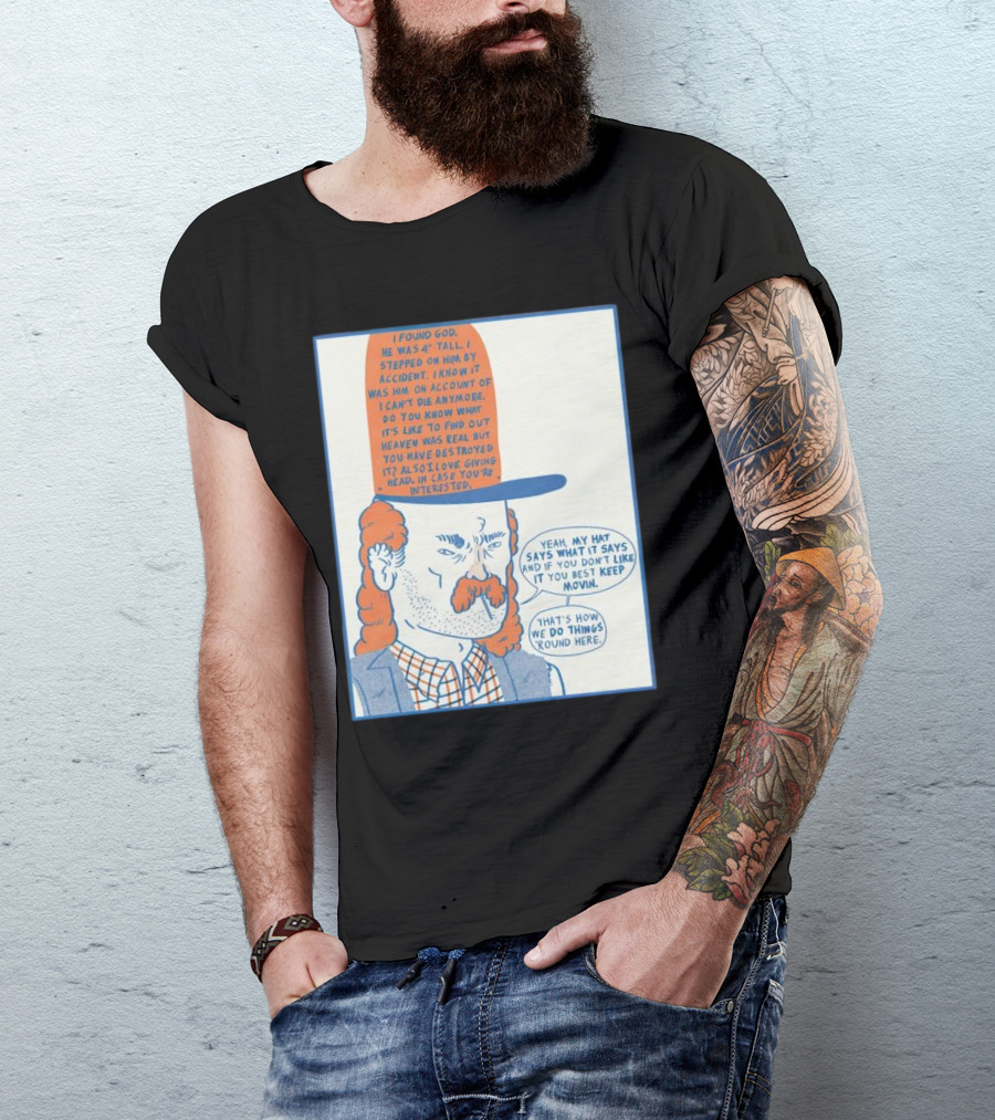 I Found God He Was 4 Tall I Stepped On Him Accident Destroyed Heaven Yeah My Hat Says What It Says T-Shirt