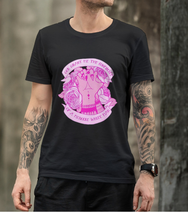 God Grant Me The Confidence Of A Mediocre White Man Prayer Hands With Roses T-Shirt