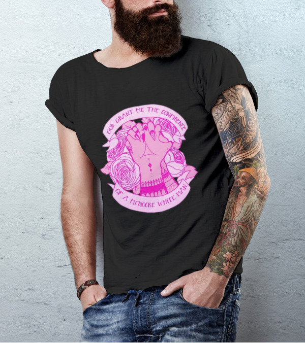 God Grant Me The Confidence Of A Mediocre White Man Prayer Hands With Roses T-Shirt