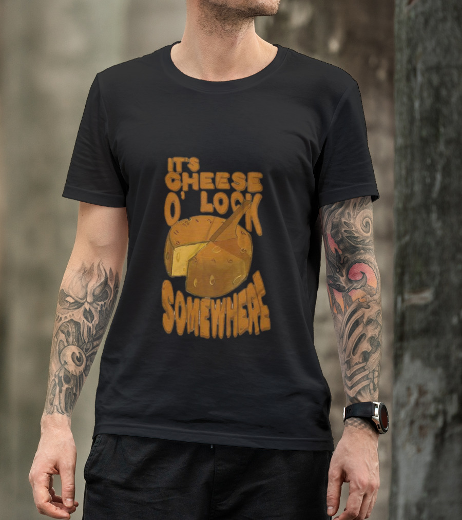 It's Cheese O'Clock Somewhere T-Shirt