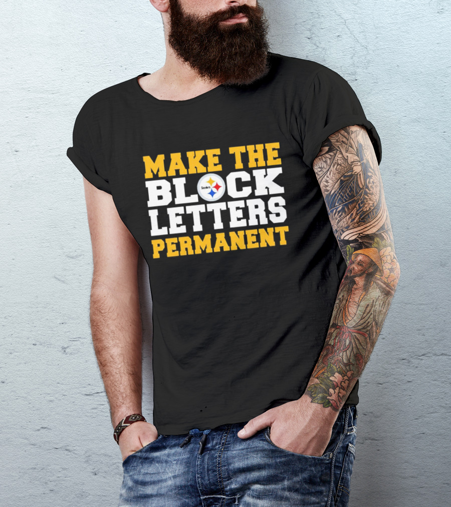 Steelers Make The Block Letters Permanent T-Shirt