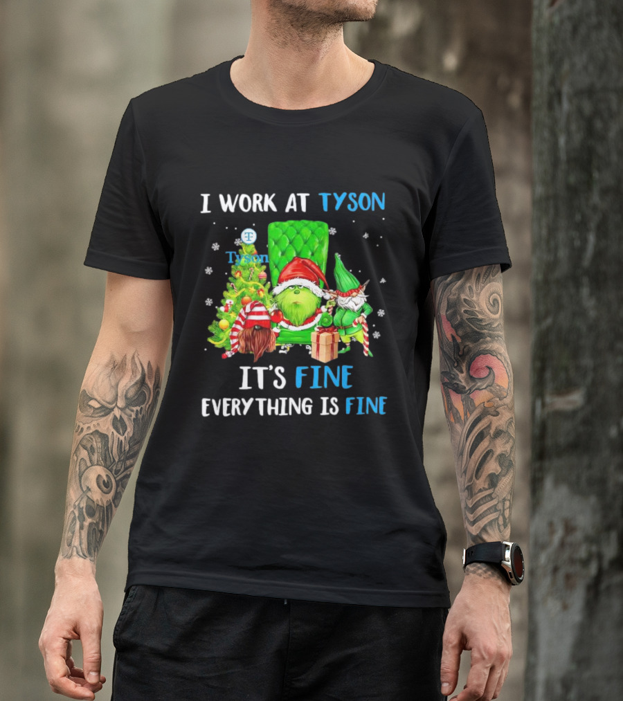 I Work At Tyson Grinch It's Fine Everything Is Fine Christmas T-Shirt