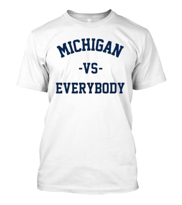 Michigan Vs Everybody Jim Harbaugh Michigan Football Fan Support T-Shirt