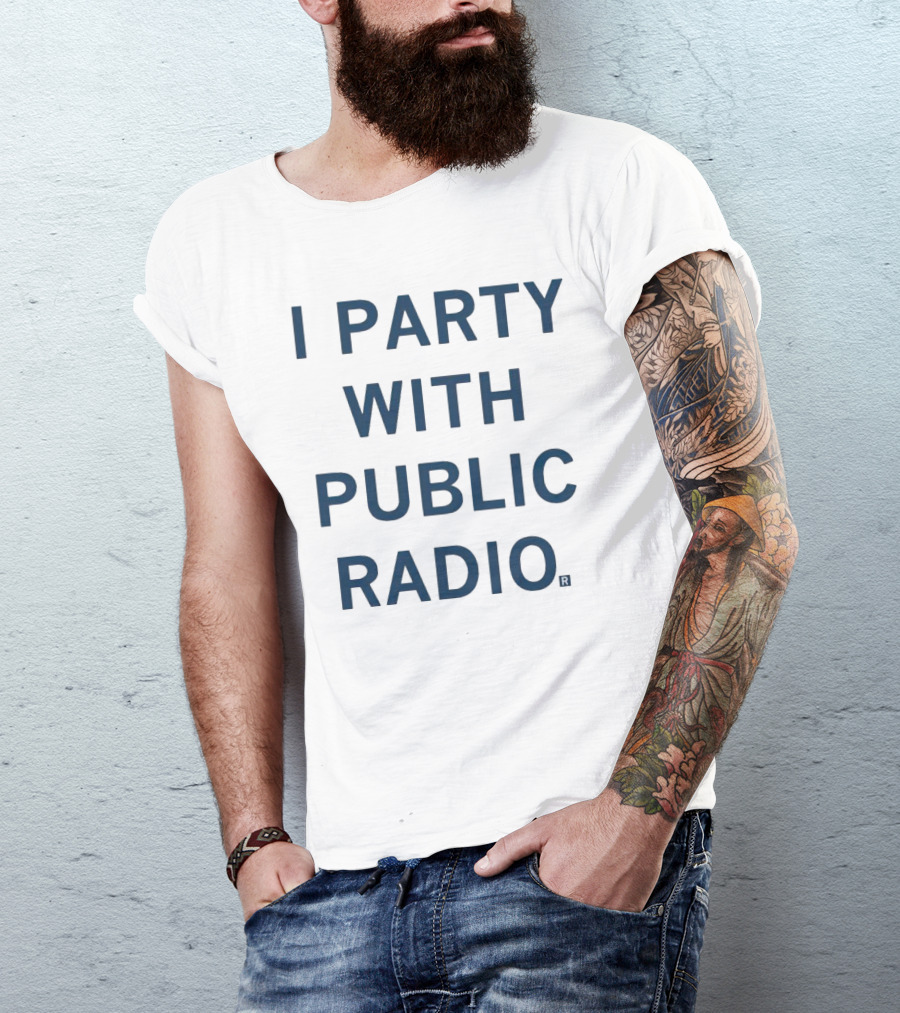 I Party With Public Radio T-Shirt