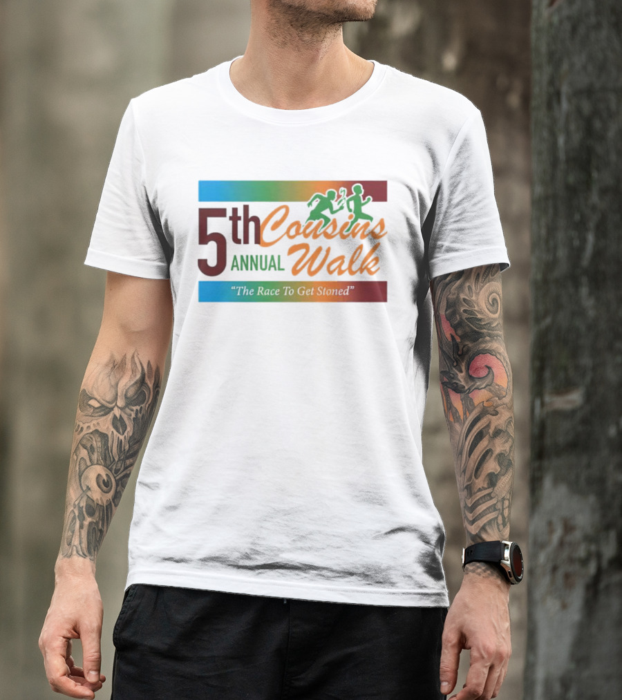 5th Annual Cousins Walk The Race To Get Stoned T-Shirt