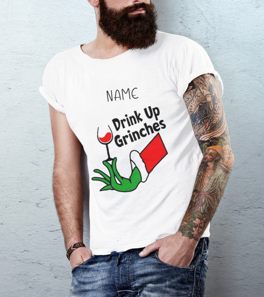 NAME Drink Up Grinches Xmas Grinch Hand Wine Glass Custom T-Shirt