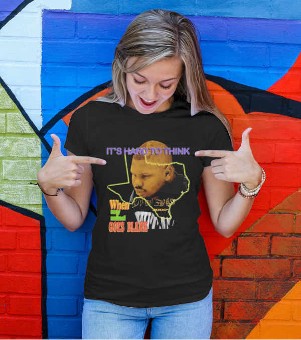 IT'S HARD TO THINK WHEN MY MIND GOES BLANK Texas T-Shirt