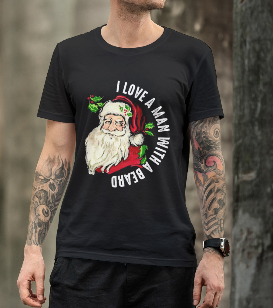 I Love A Man With A Beard Santa Claus Christmas T-Shirt