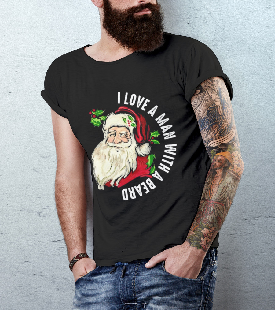I Love A Man With A Beard Santa Claus Christmas T-Shirt