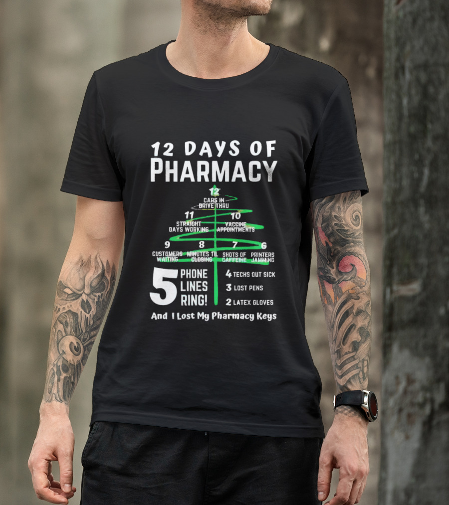 12 Days Of Pharmacy 5 Phone Lines Ring 4 Techs Out Sick 3 Lost Pens 2 Latex Gloves And I Lost My Pharmacy Keys T-Shirt