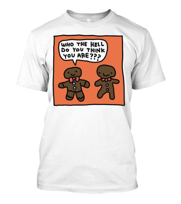 Gingerbread Men Who The Hell Do You Think You Are Speech Bubble T-Shirt