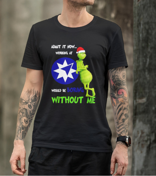 Admit It Now Grinch Working At Ameriprise Financial Would Be Boring Without Me T-Shirt