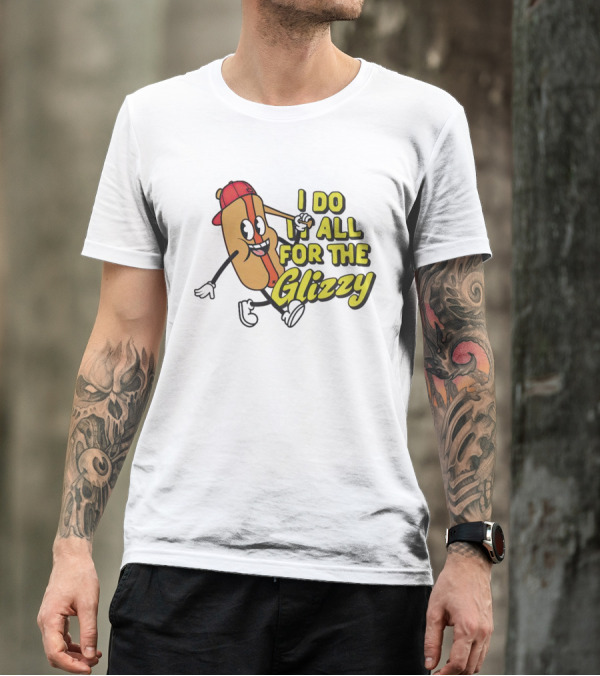 I Do It All For The Glizzy Hot Dog In Cap And Sunglasses T-Shirt