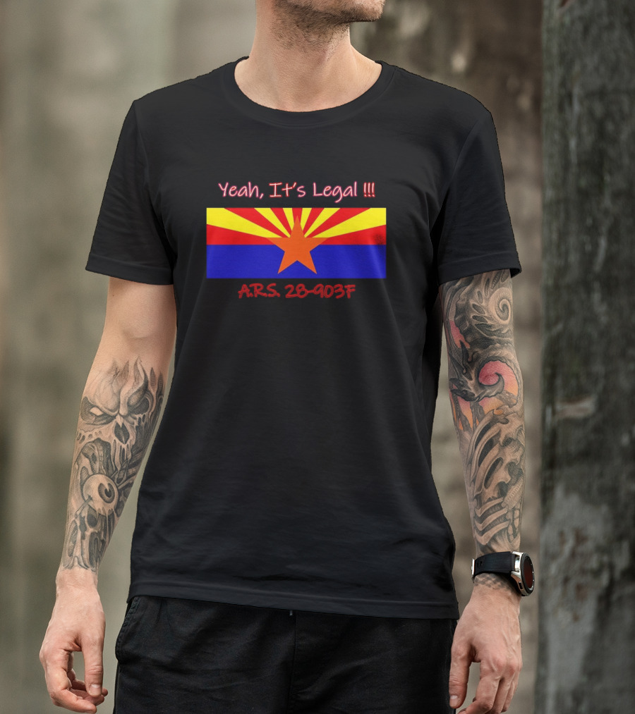Yeah It’s Legal ARS 28-903F Arizona Flag T-Shirt