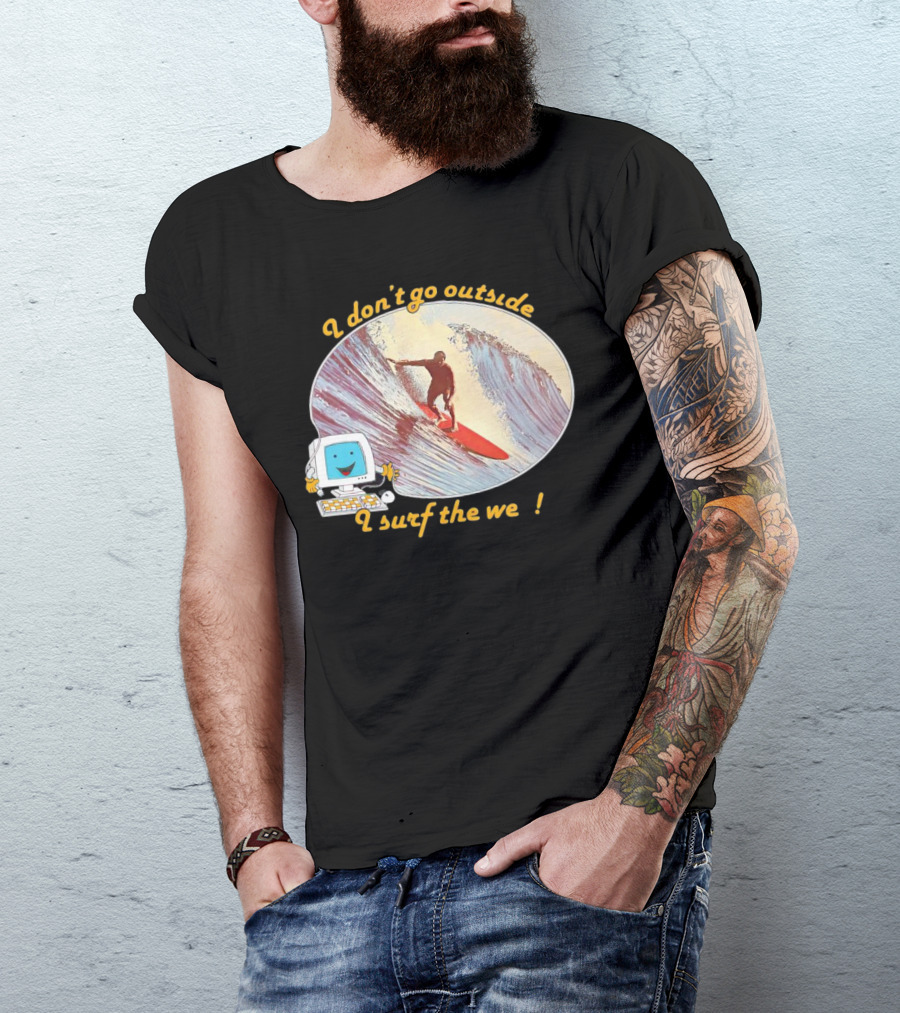 I Don't Go Outside I Surf The Web Surfer Computer Wave T-Shirt