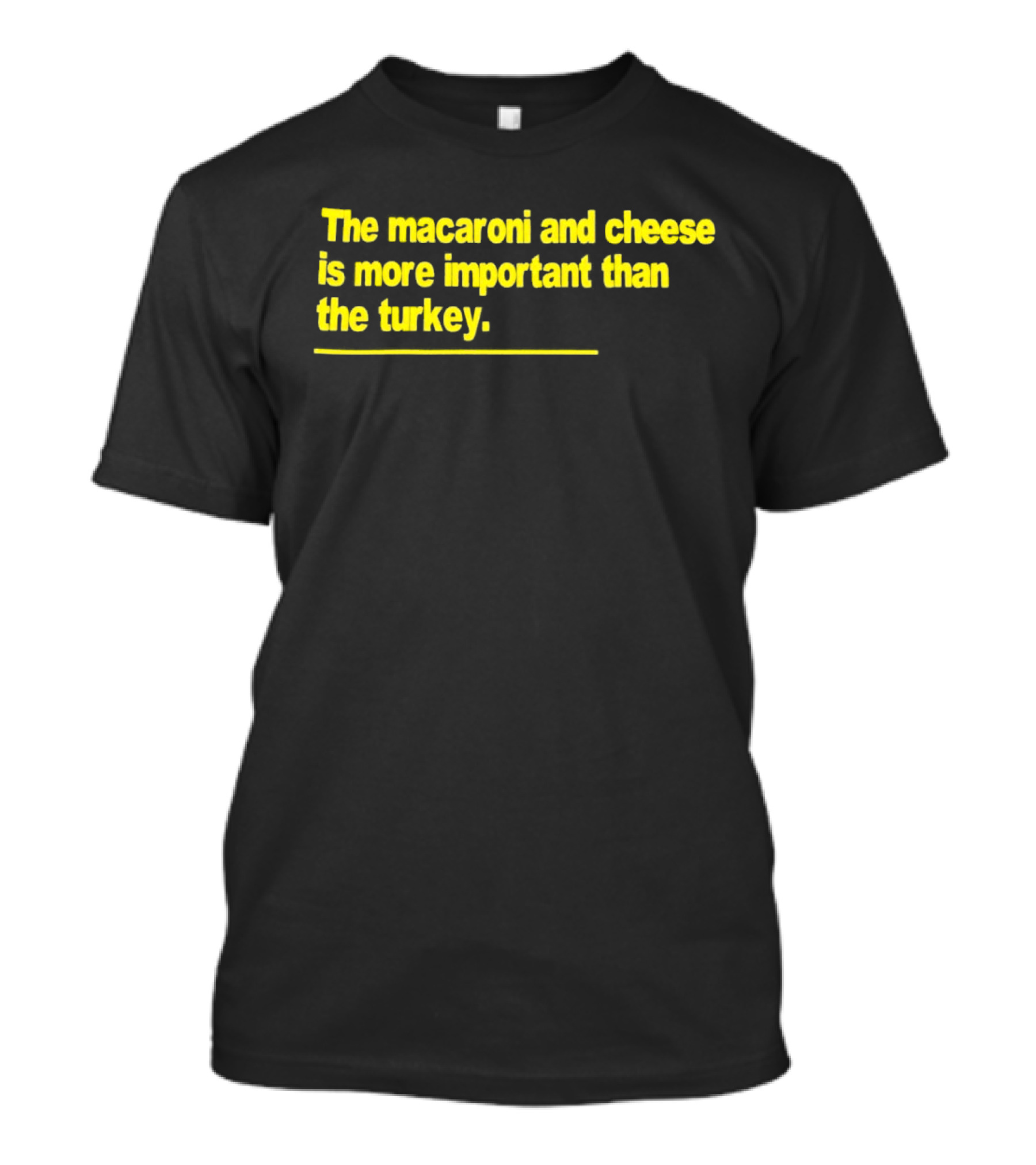 The Macaroni And Cheese Is More Important Than The Turkey T-Shirt