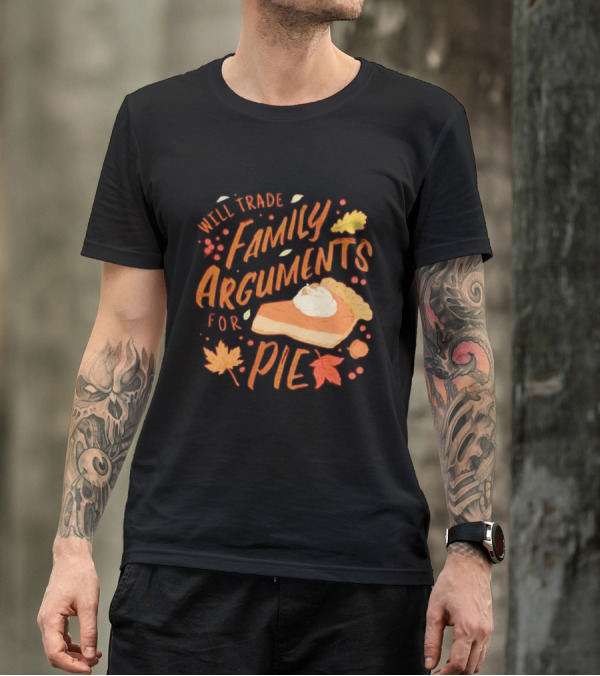 Will Trade Family Arguments For Pie With Autumn Leaves And Pumpkin Pie Slice T-Shirt