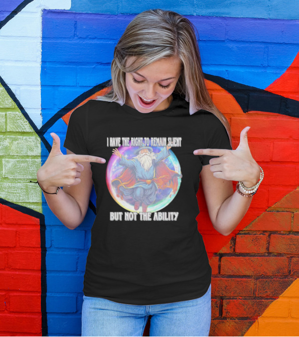 I Have The Right To Remain Silent But Not The Ability Wizard T-Shirt