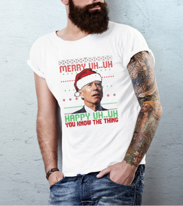 Merry Uh Uh Happy Uh Uh You Know The Thing Christmas T-Shirt