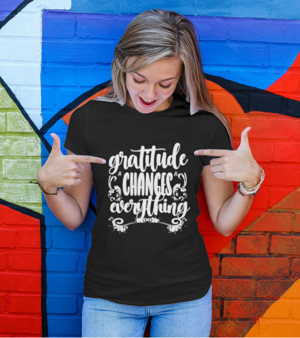 Gratitude Changes Everything White Script With Decorative Swirls T-Shirt
