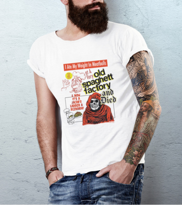 I Ate My Weight In Meatballs At A Very Old Spaghetti Factory And Died And Now It's A Jacob's Ladder Scenario T-Shirt